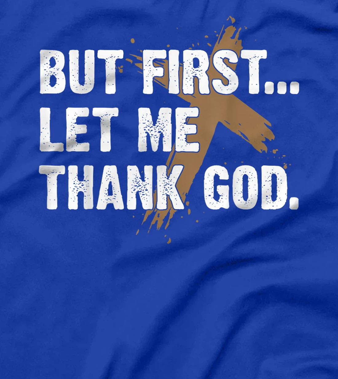 Faith Jesus Shirt But First Let Me Thank God T-Shirt