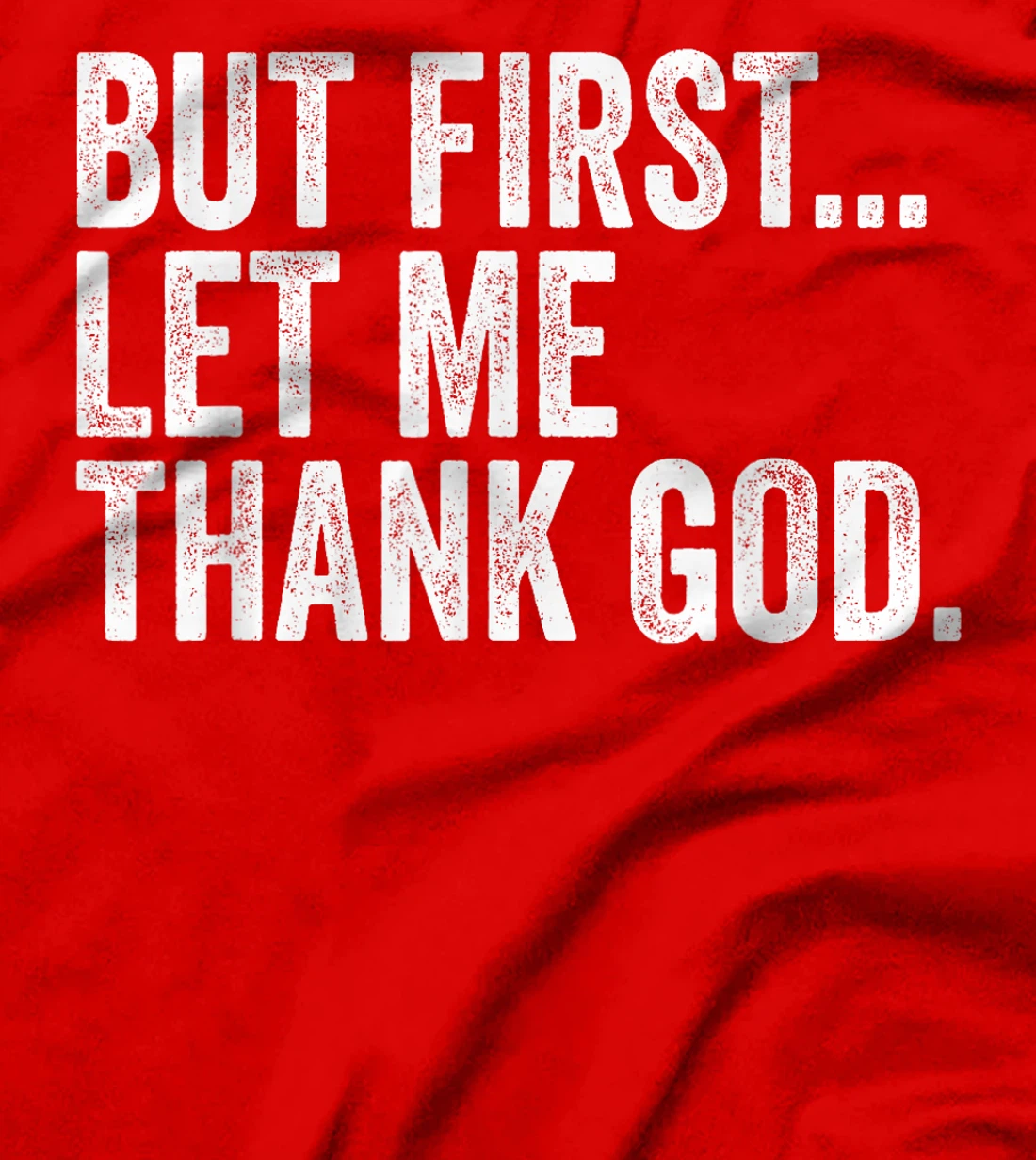 But First Let Me Thank God But First Let Me Thank God Gifts T-Shirt