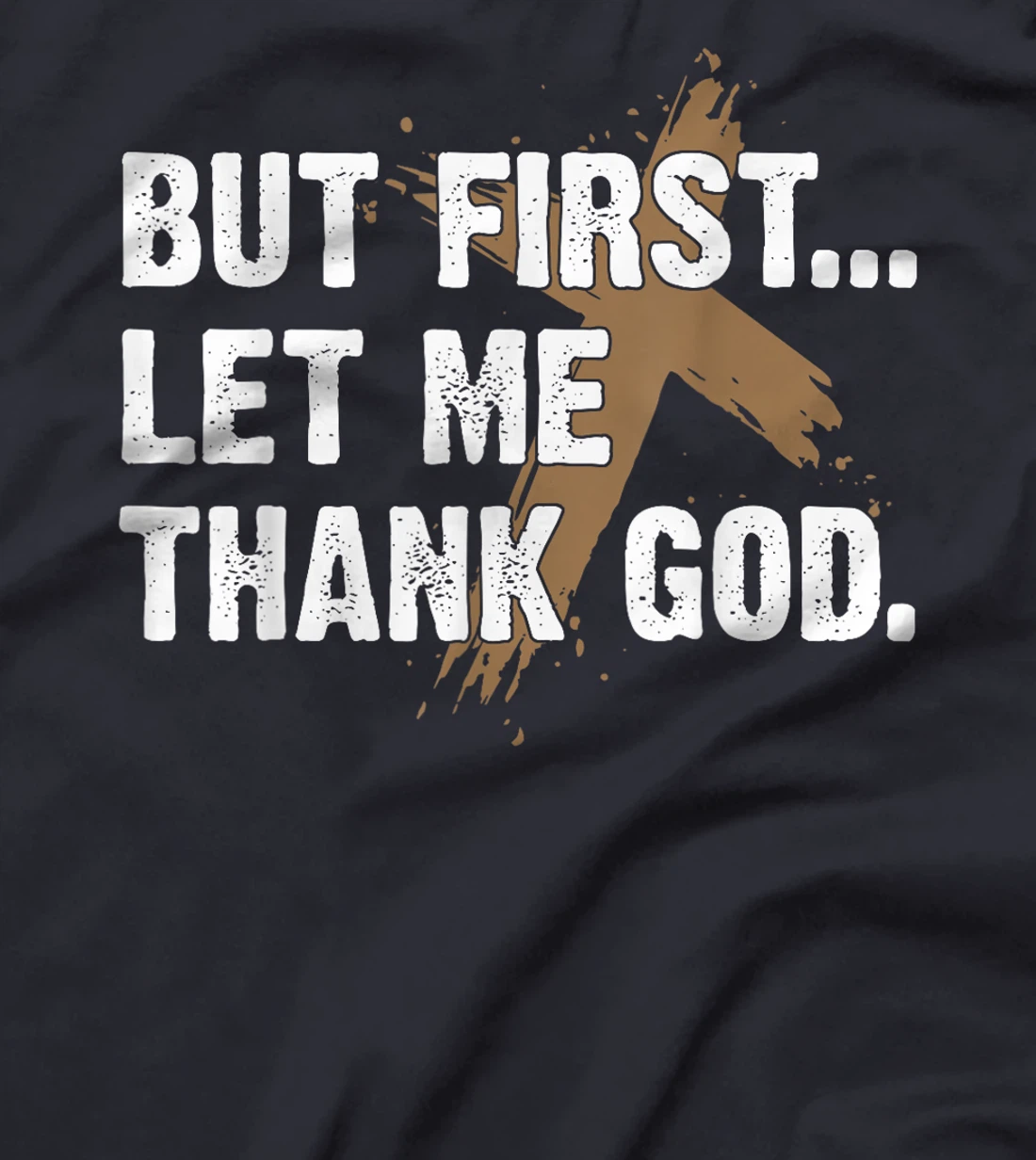 Faith Jesus Shirt But First Let Me Thank God T-Shirt