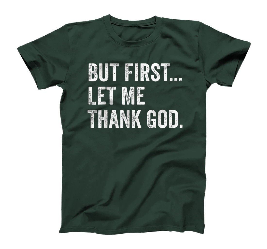 Mens Womens But First Let Me Thank God Funny Saying T-Shirt
