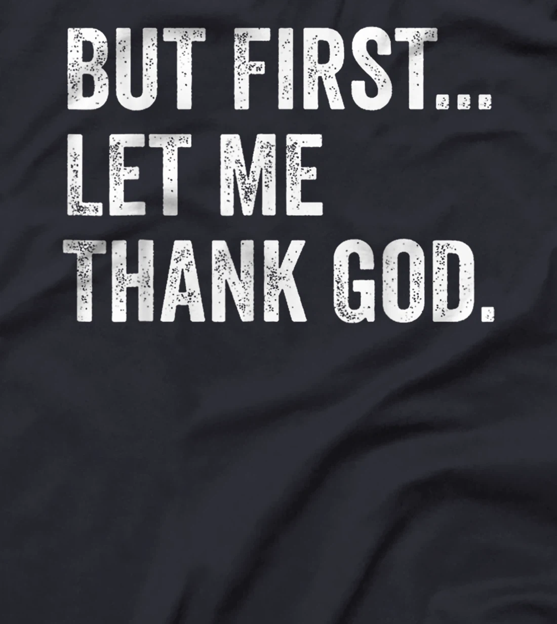 Mens Womens But First Let Me Thank God Funny Saying T-Shirt