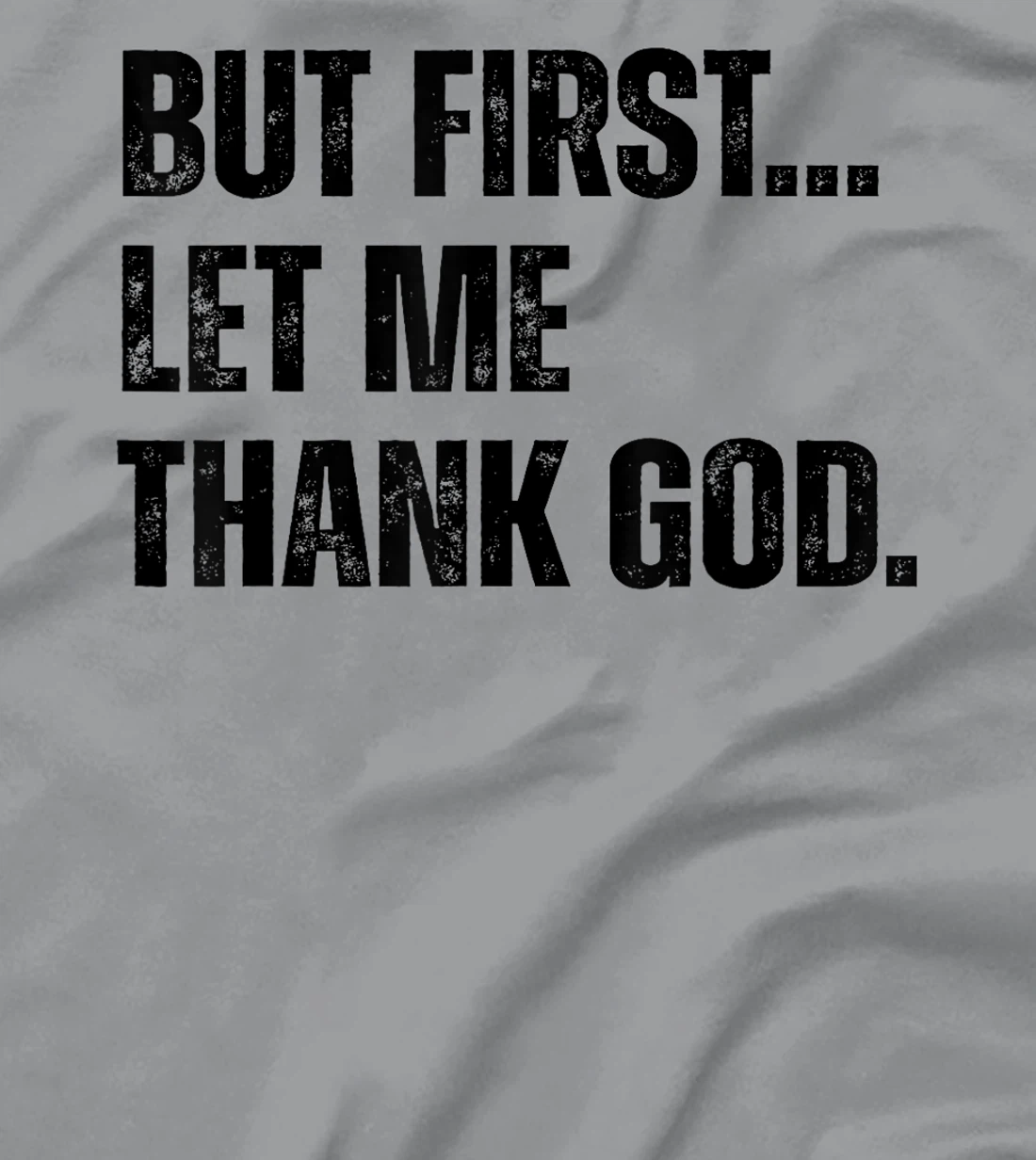 Jesus Shirt But First Let Me Thank God T-Shirt