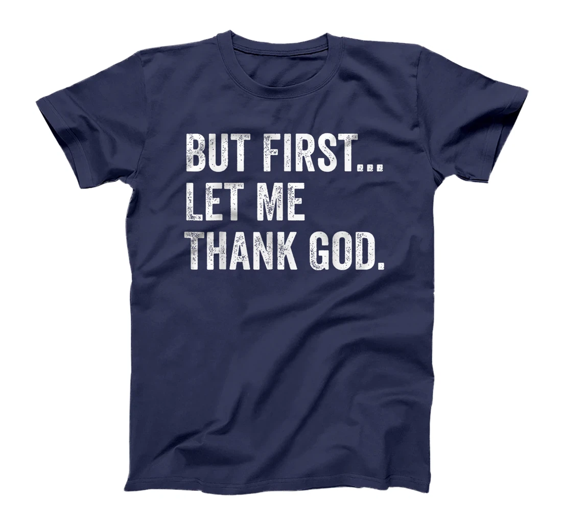 Mens Womens But First Let Me Thank God Funny Saying T-Shirt