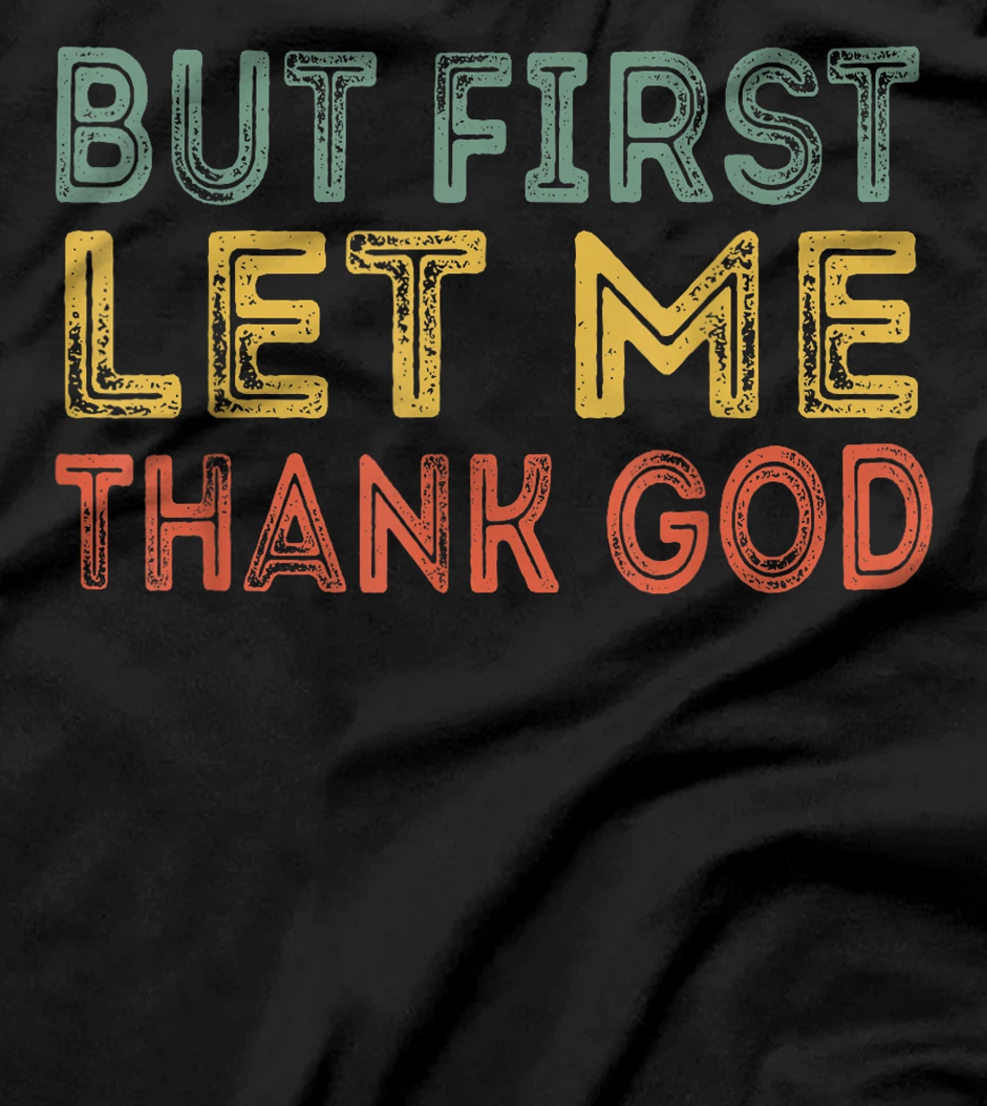 But first let me thank God Funny Sarcasm Inspirational T-Shirt