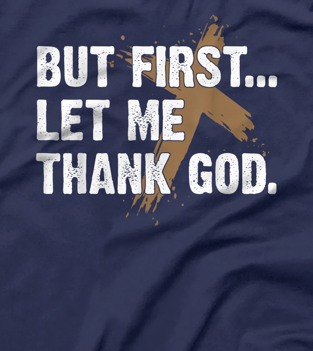 Faith Jesus Shirt But First Let Me Thank God T-Shirt