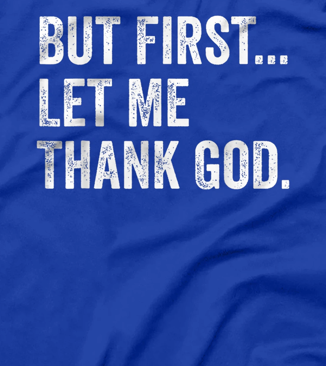 Mens Womens But First Let Me Thank God Funny Saying T-Shirt