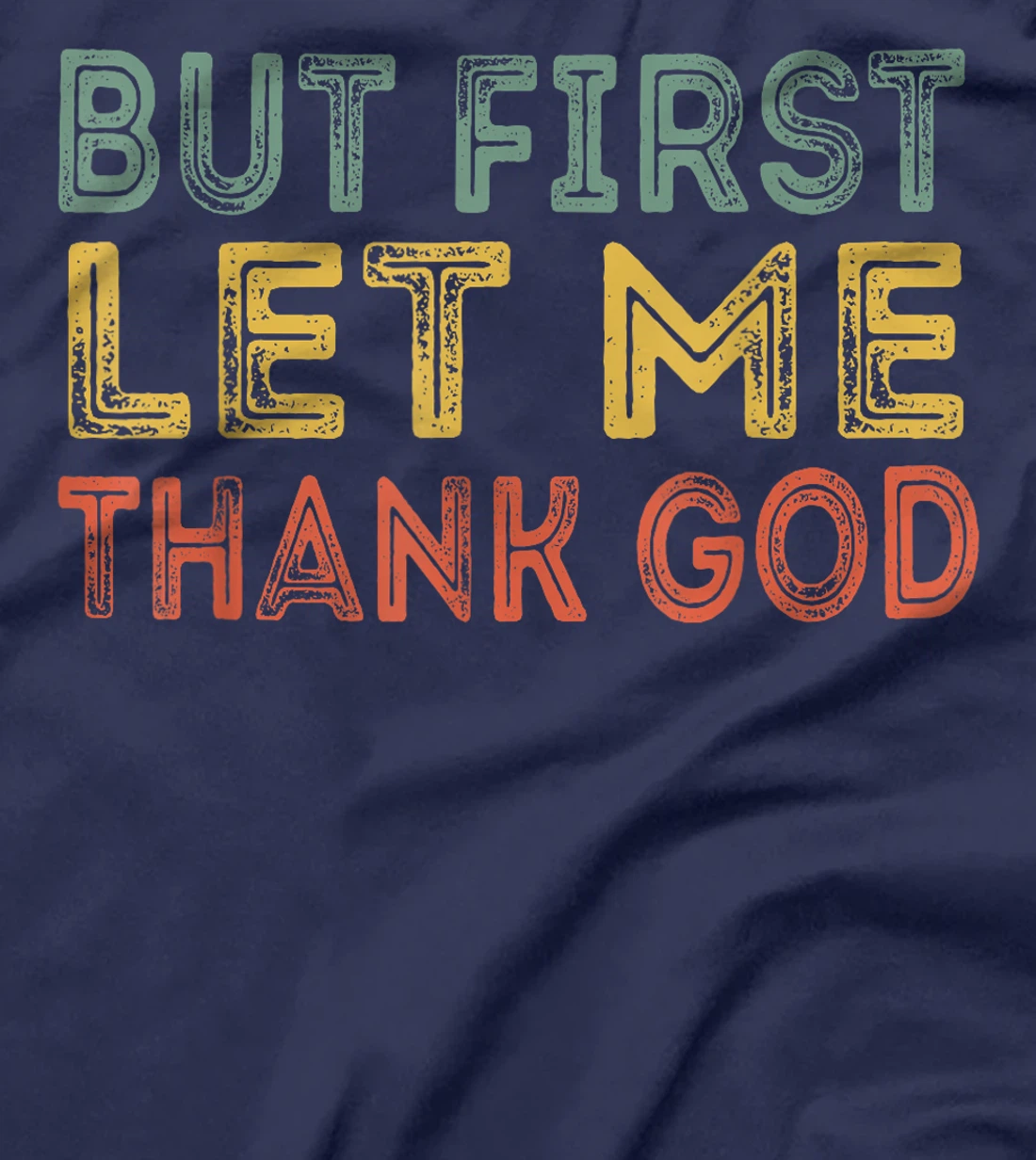 But first let me thank God Funny Sarcasm Inspirational T-Shirt
