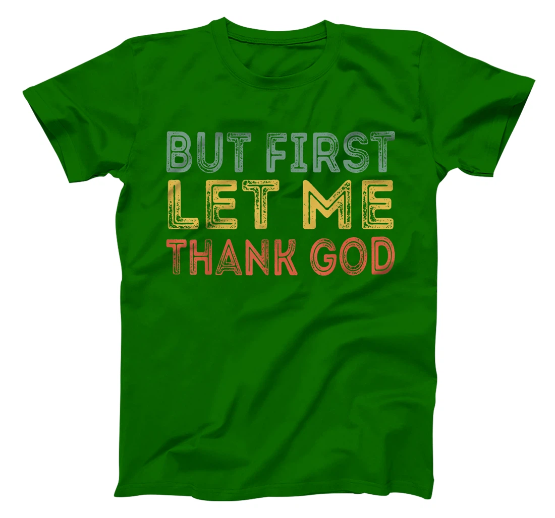 But first let me thank God Funny Sarcasm Inspirational T-Shirt