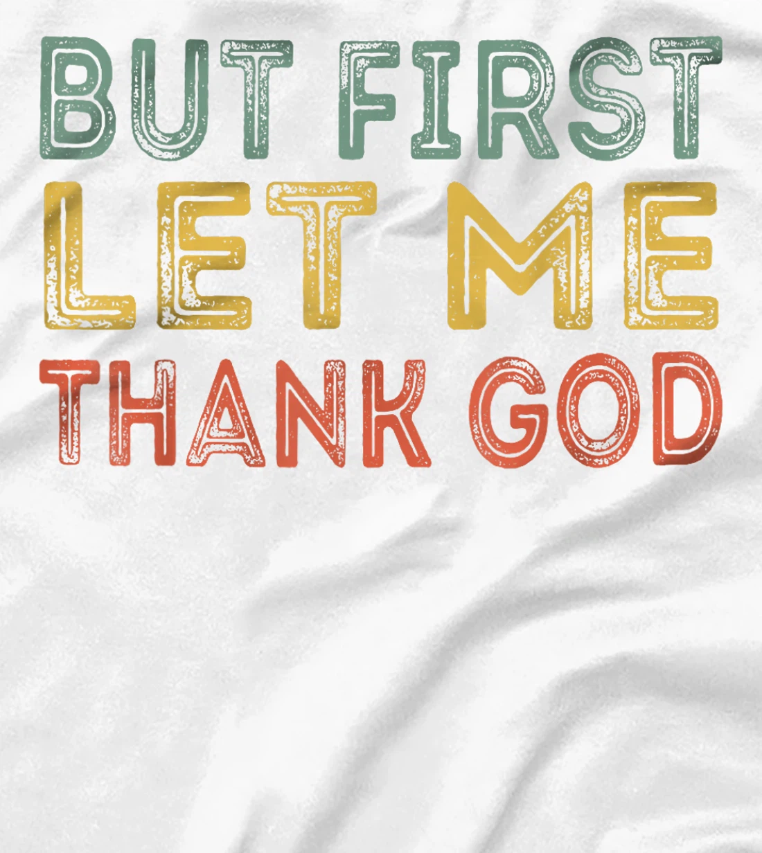 But first let me thank God Funny Sarcasm Inspirational T-Shirt