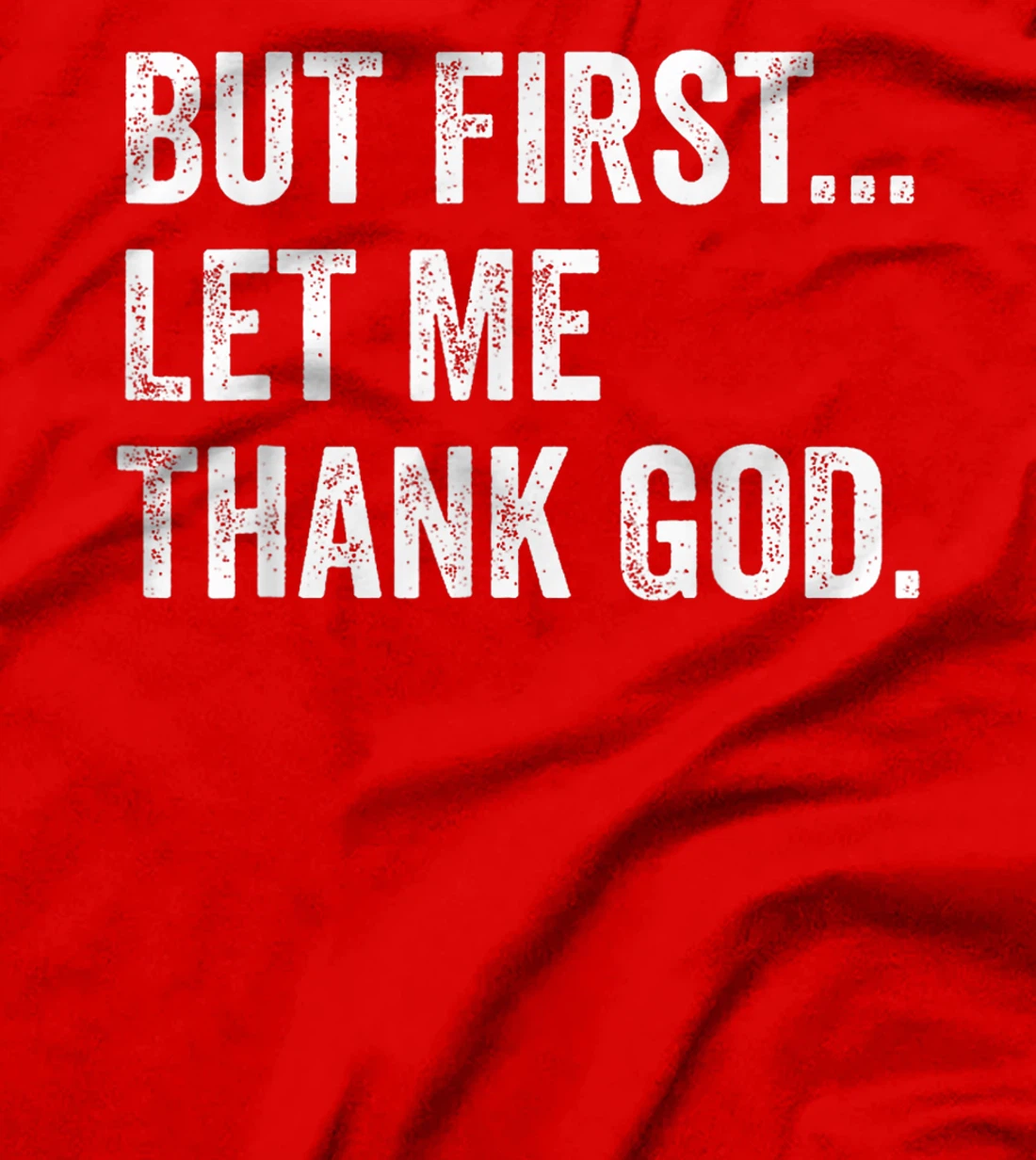 Mens Womens But First Let Me Thank God Funny Saying T-Shirt