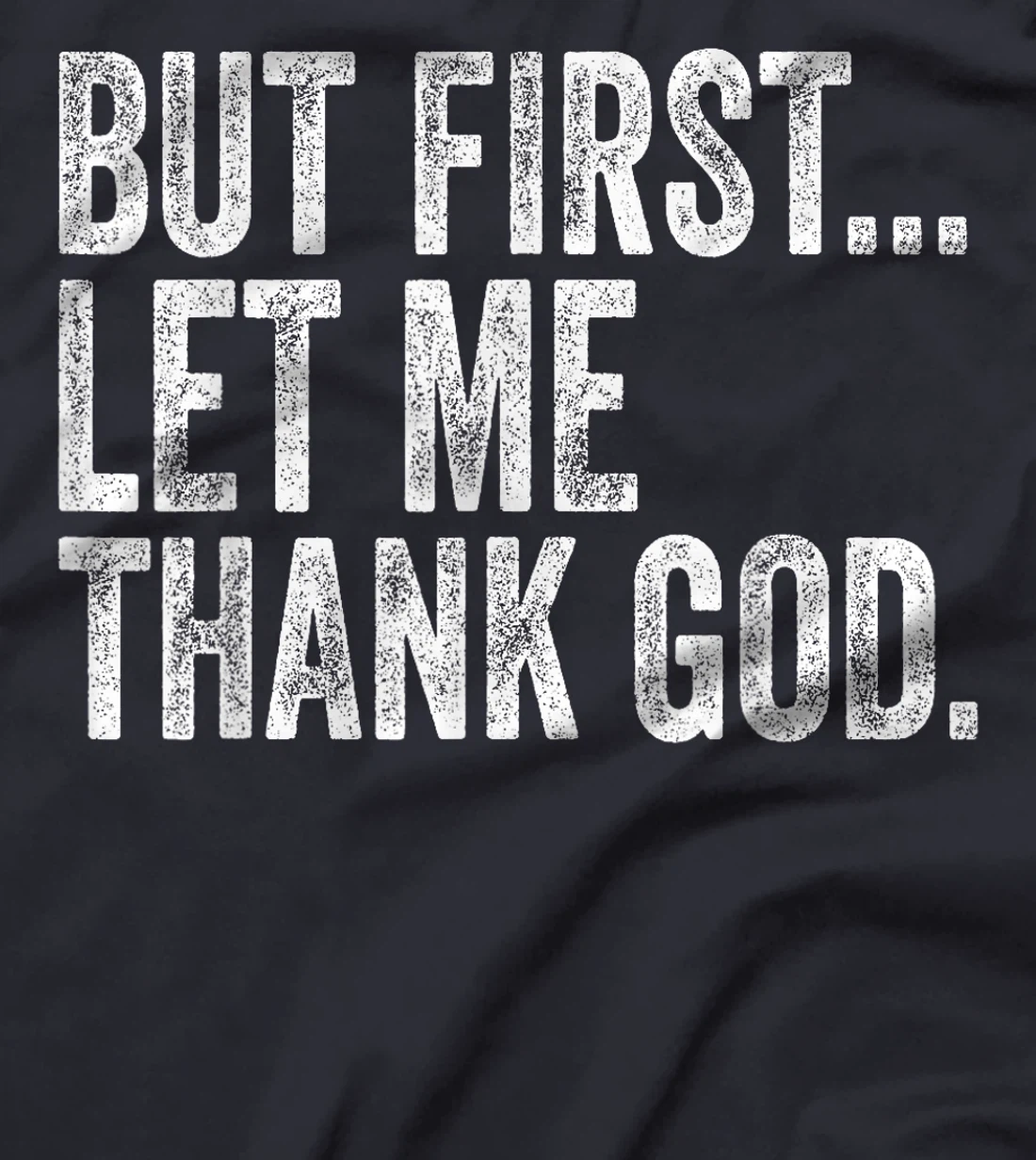 But First Let Me Thank God But First Let Me Thank God Gifts T-Shirt