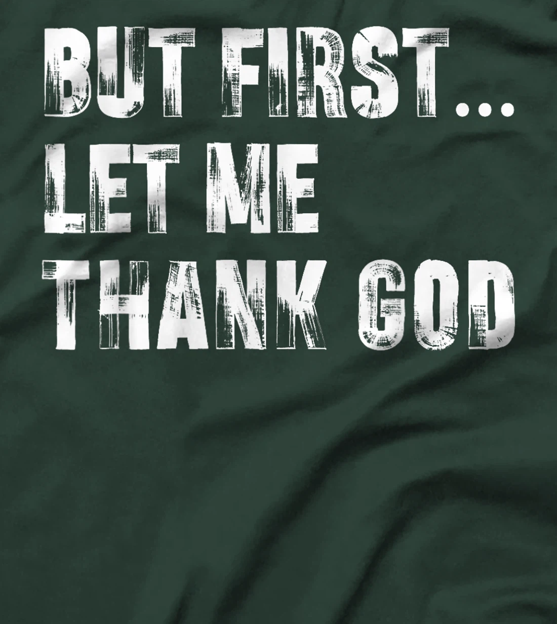 But First Let Me Thank God - Thank you God for Everything T-Shirt