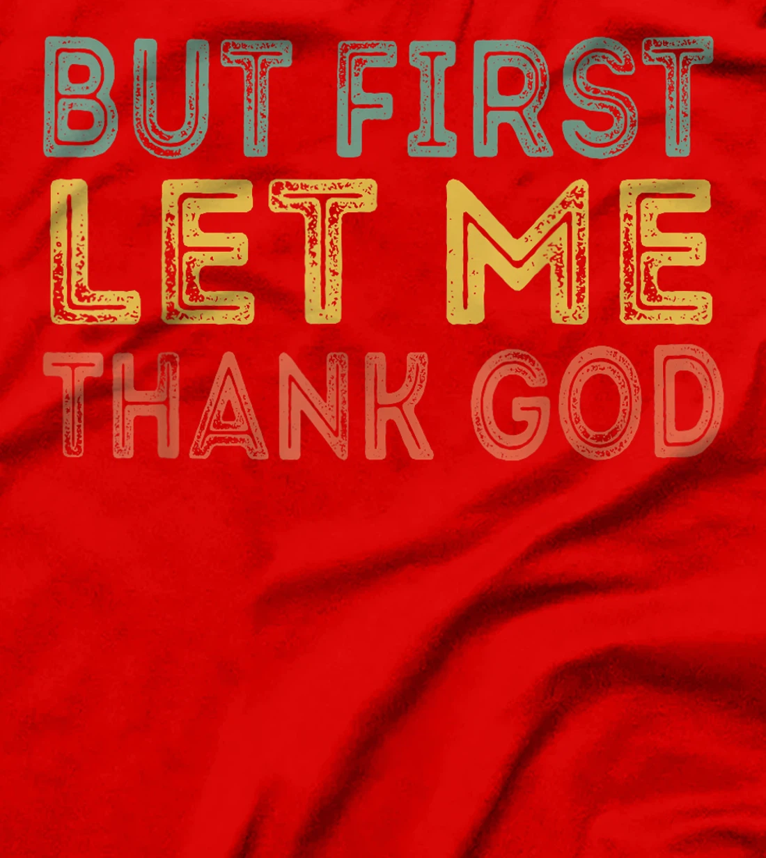 But first let me thank God Funny Sarcasm Inspirational T-Shirt