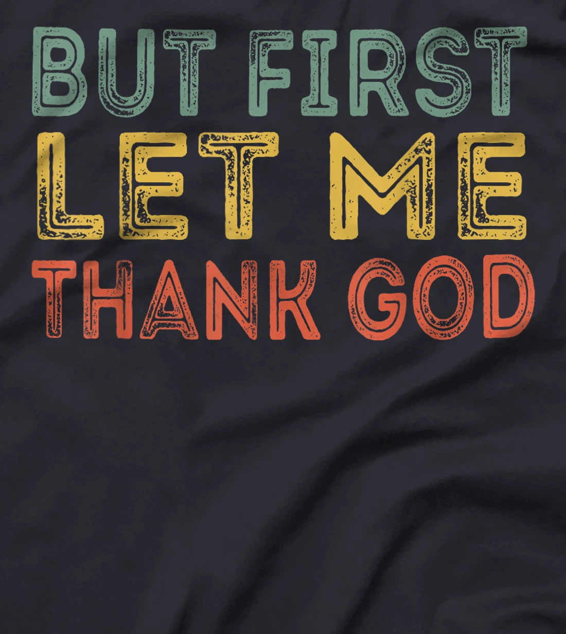 But first let me thank God Funny Sarcasm Inspirational T-Shirt