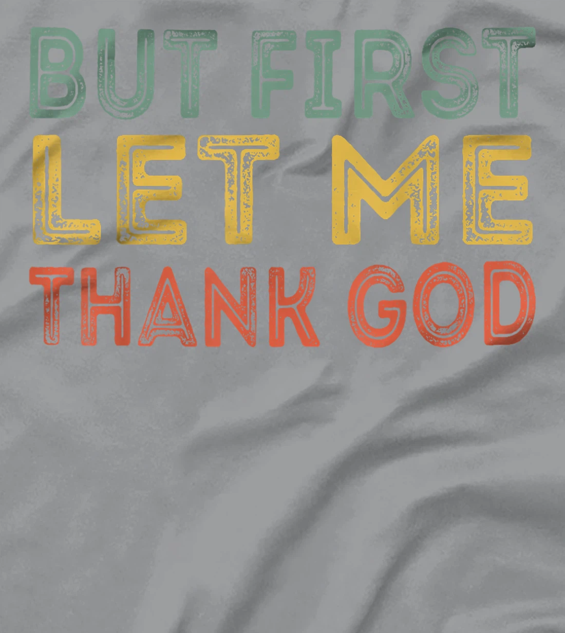 But first let me thank God Funny Sarcasm Inspirational T-Shirt