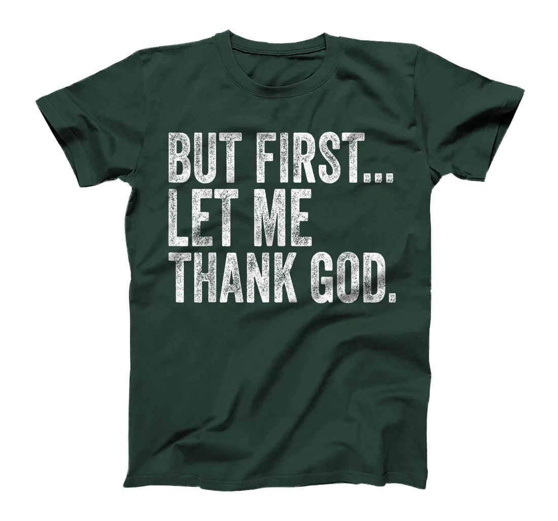 But First Let Me Thank God But First Let Me Thank God Gifts T-Shirt