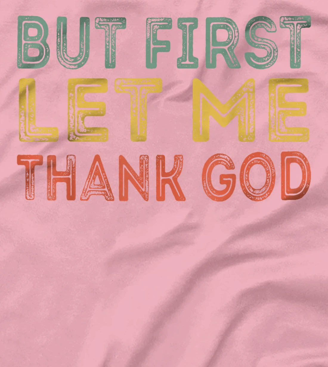 But first let me thank God Funny Sarcasm Inspirational T-Shirt