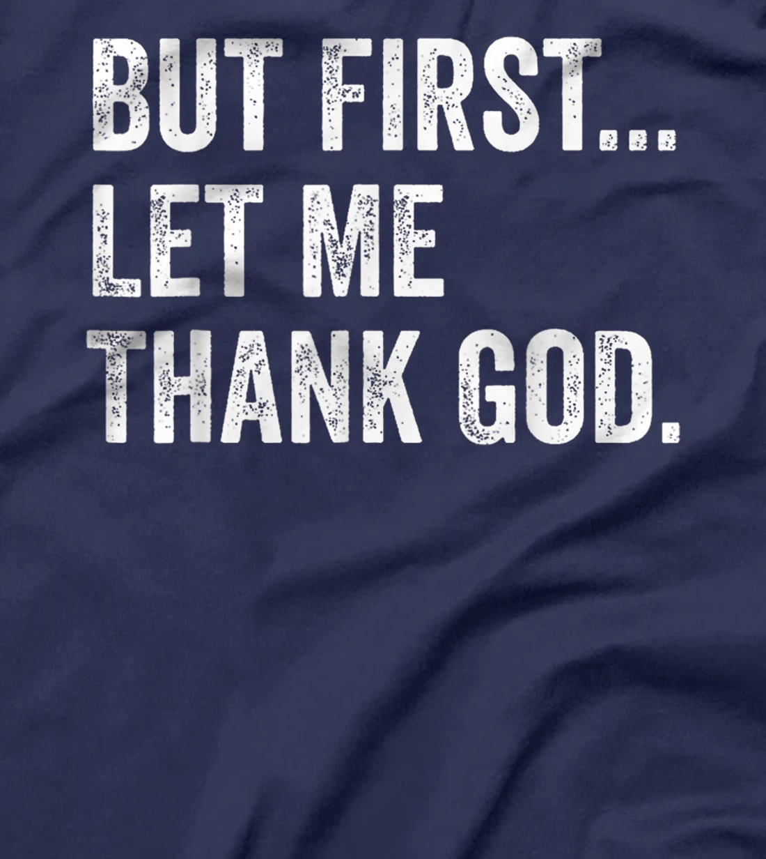 Mens Womens But First Let Me Thank God Funny Saying T-Shirt