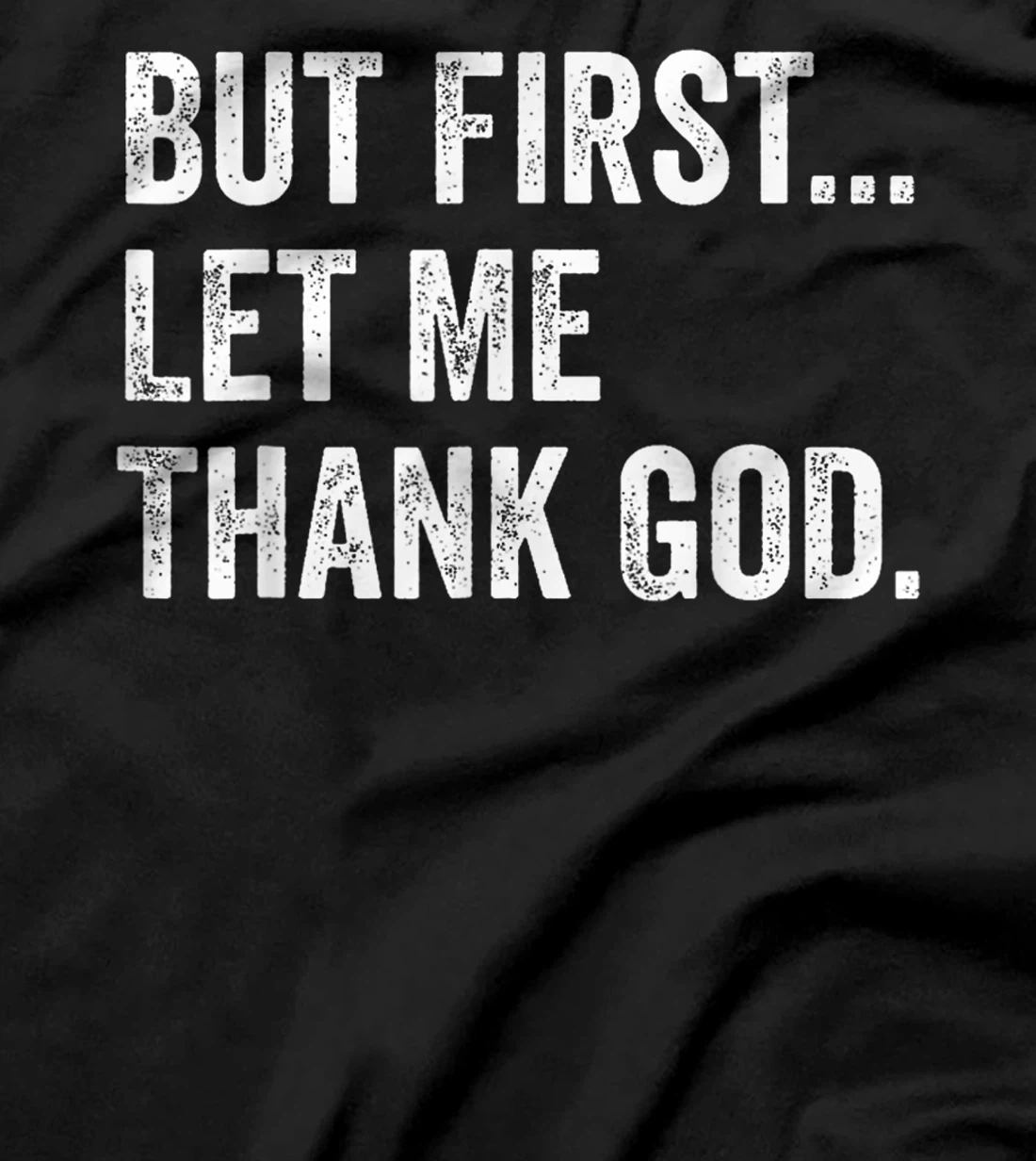 Mens Womens But First Let Me Thank God Funny Saying T-Shirt