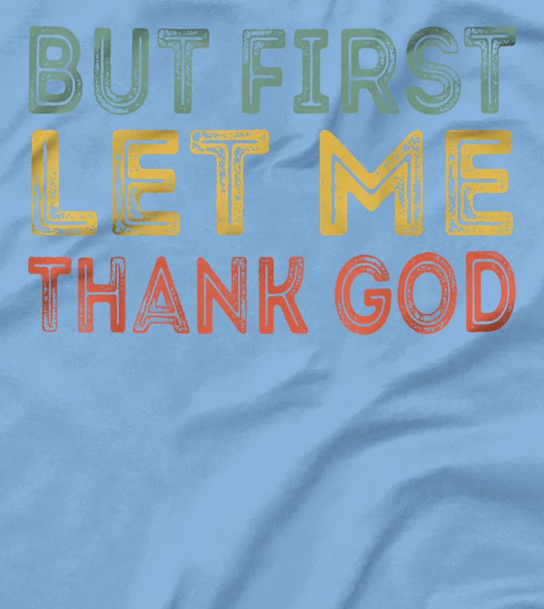 But first let me thank God Funny Sarcasm Inspirational T-Shirt