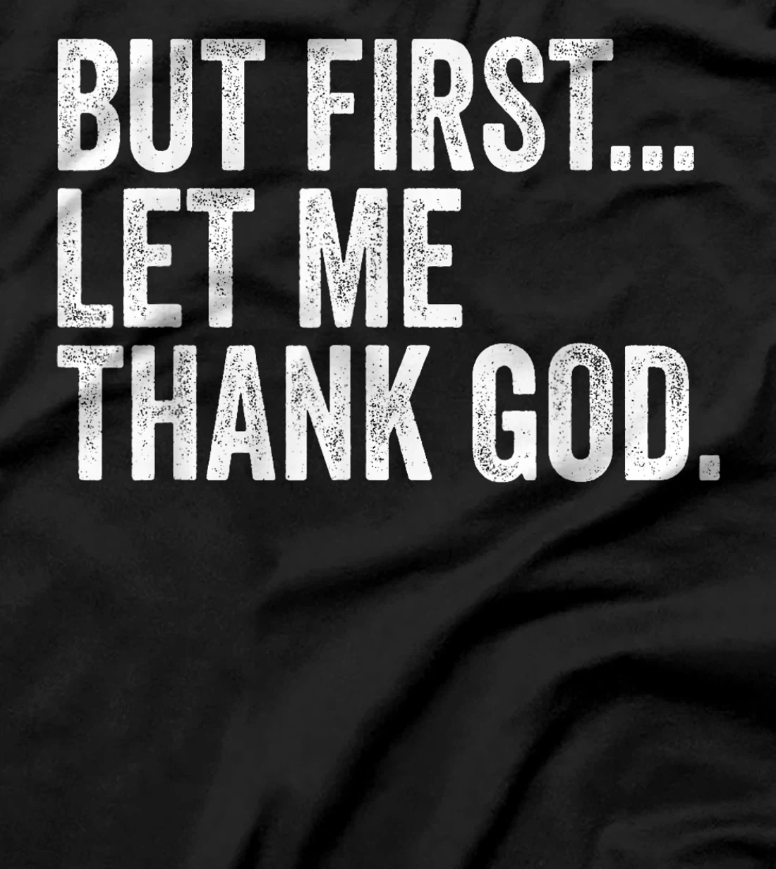 But First Let Me Thank God But First Let Me Thank God Gifts T-Shirt