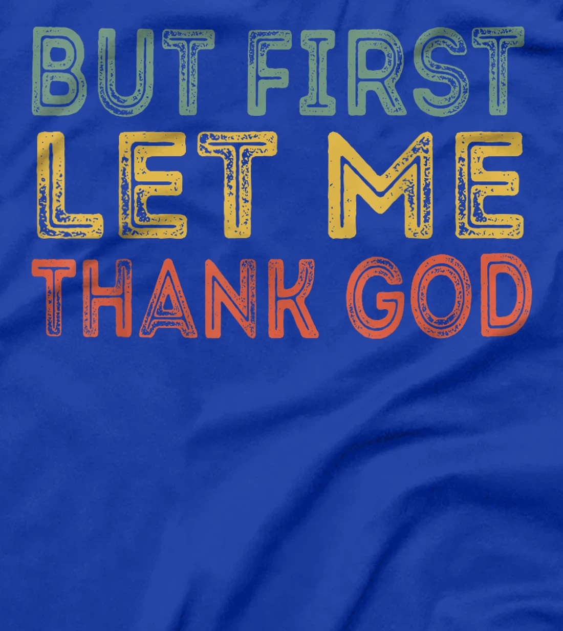 But first let me thank God Funny Sarcasm Inspirational T-Shirt