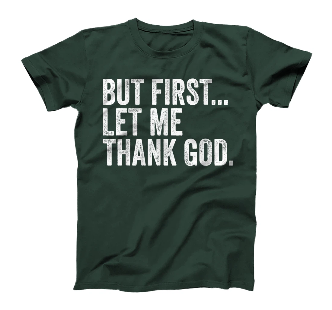 But First Let Me Thank God But First Let Me Thank God Gifts T-Shirt