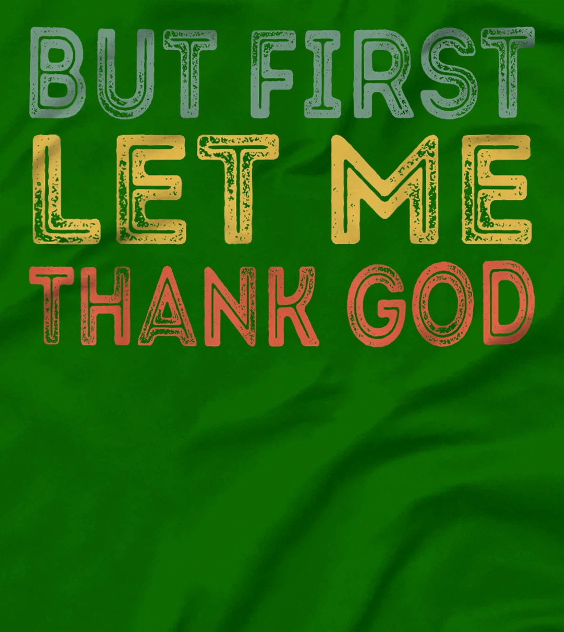 But first let me thank God Funny Sarcasm Inspirational T-Shirt