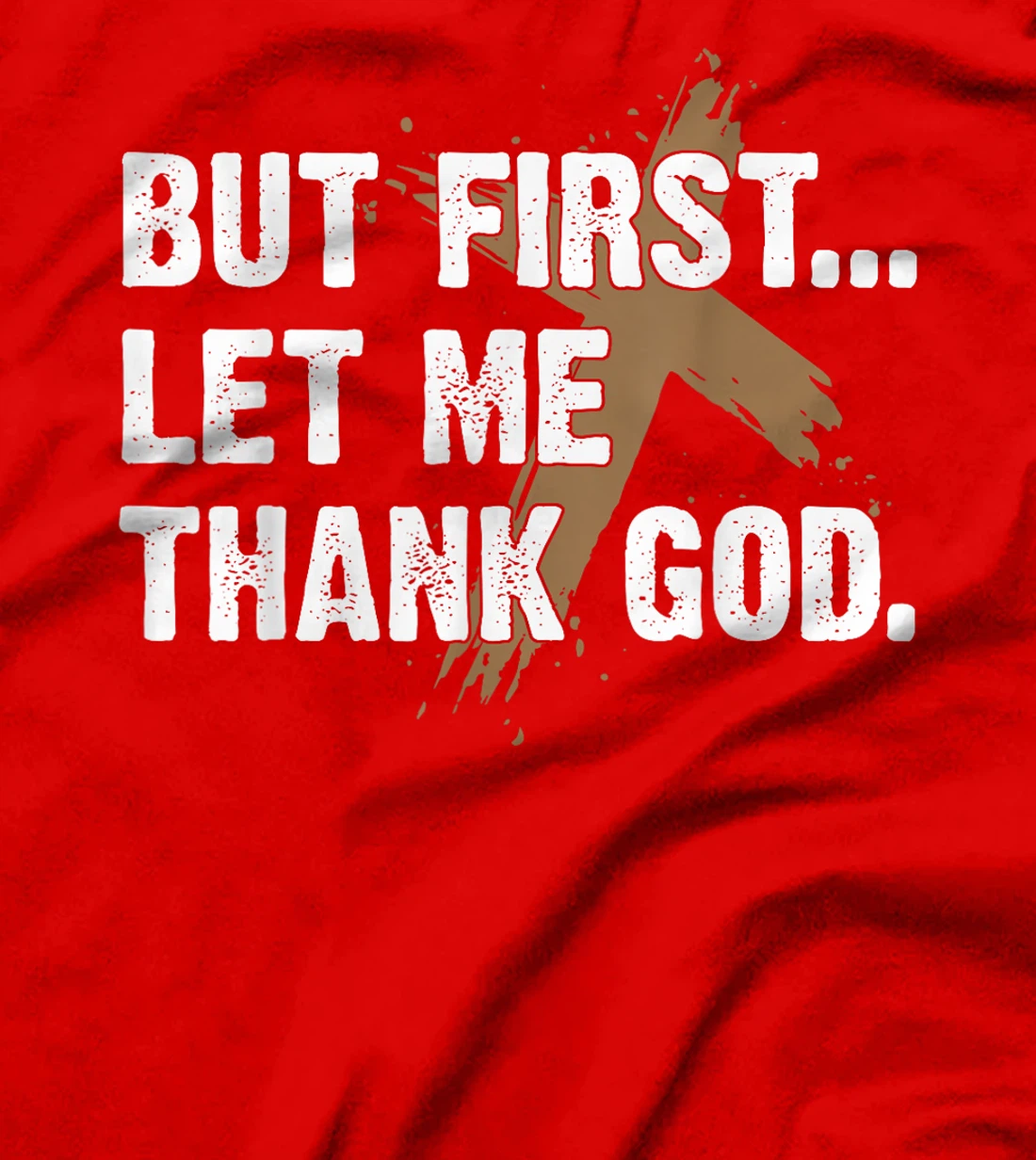 Faith Jesus Shirt But First Let Me Thank God T-Shirt