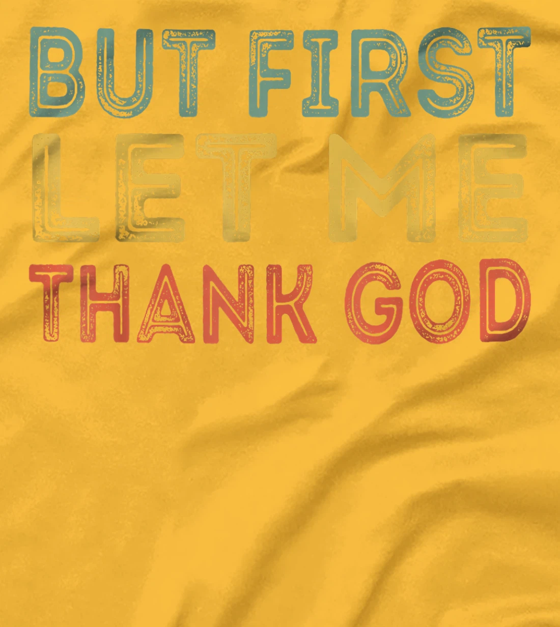 But first let me thank God Funny Sarcasm Inspirational T-Shirt
