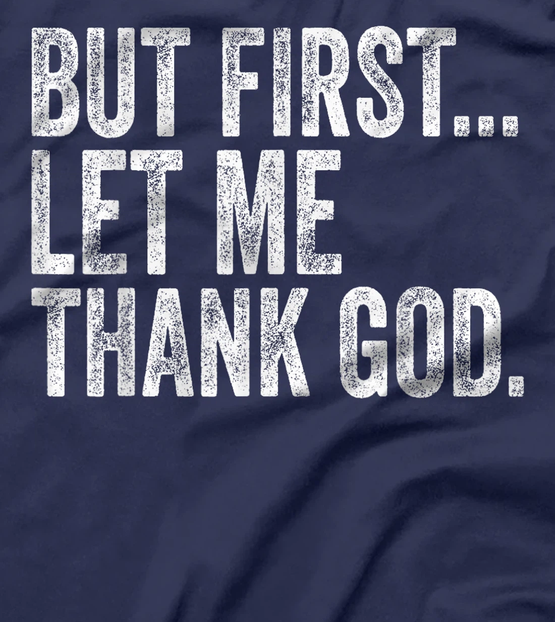 But First Let Me Thank God But First Let Me Thank God Gifts T-Shirt