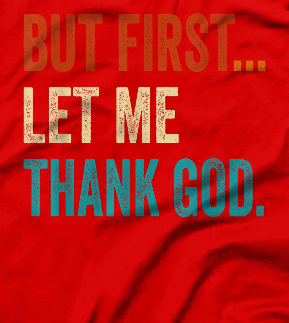 But First Let Me Thank God Vintage T-Shirt