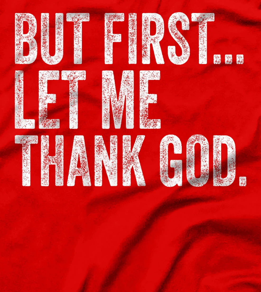But First Let Me Thank God But First Let Me Thank God Gifts T-Shirt