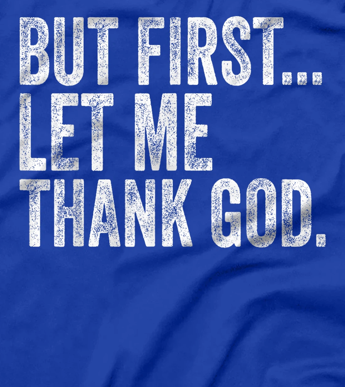 But First Let Me Thank God But First Let Me Thank God Gifts T-Shirt