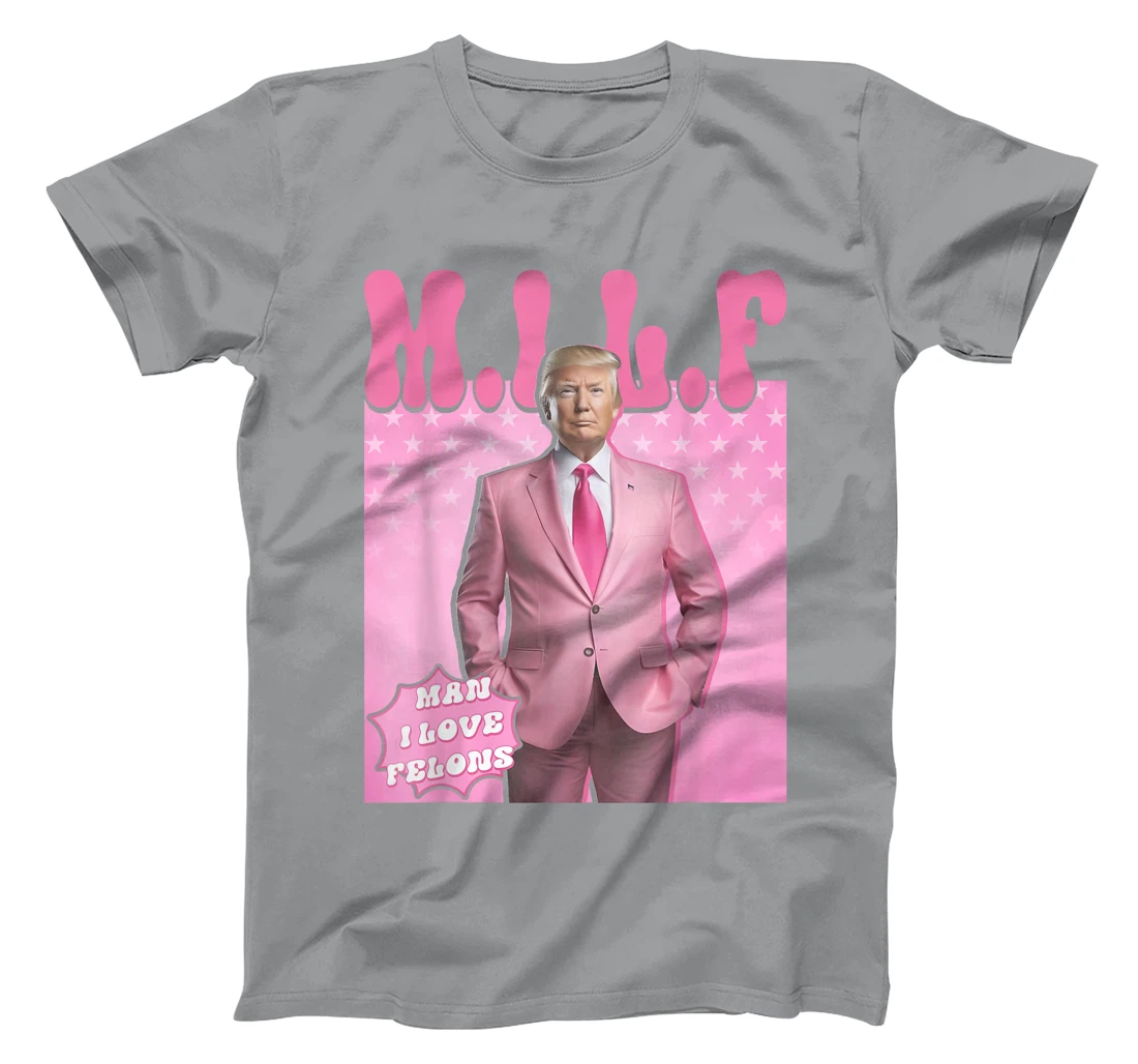 MILF Man I Love Felons Trump Funny Vote Election 2024 T-Shirt