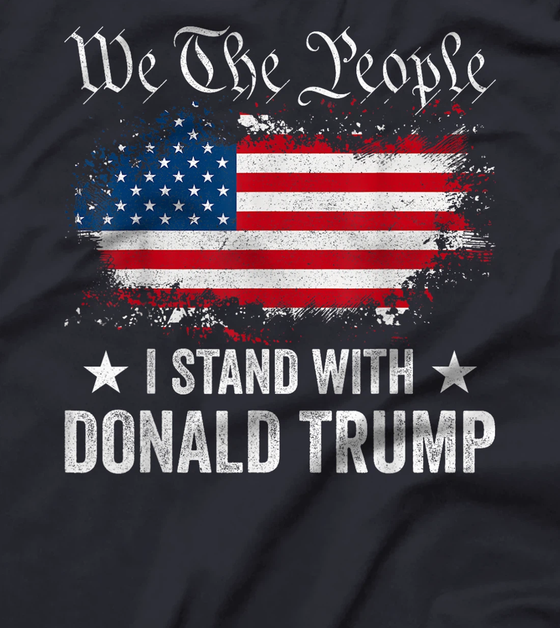 We The People I Stand With Donald Trump 4th Of July USA Flag T-Shirt