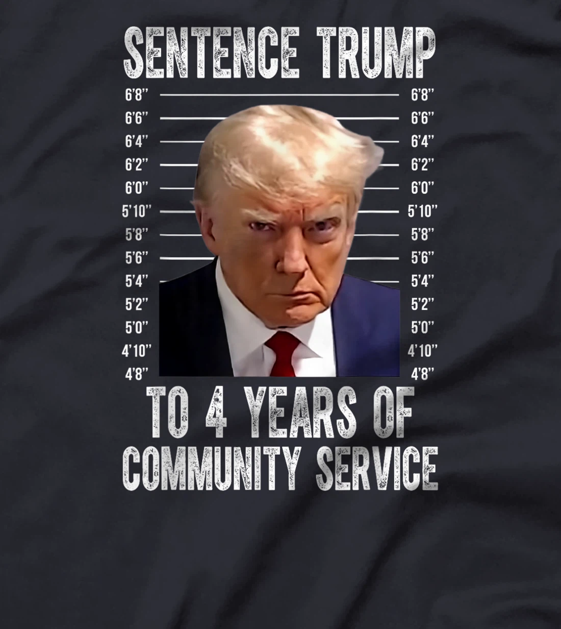 Sentence Trump To 4 Years of Community Service trump mugshot T-Shirt