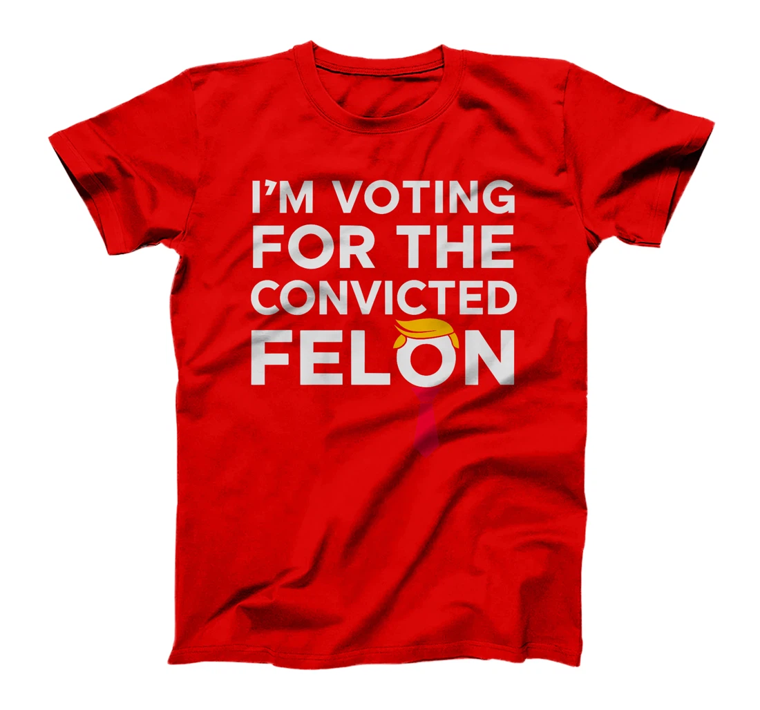 Womens I'm Voting for the Convicted Felon 2024 Funny Trump Humor T-Shirt