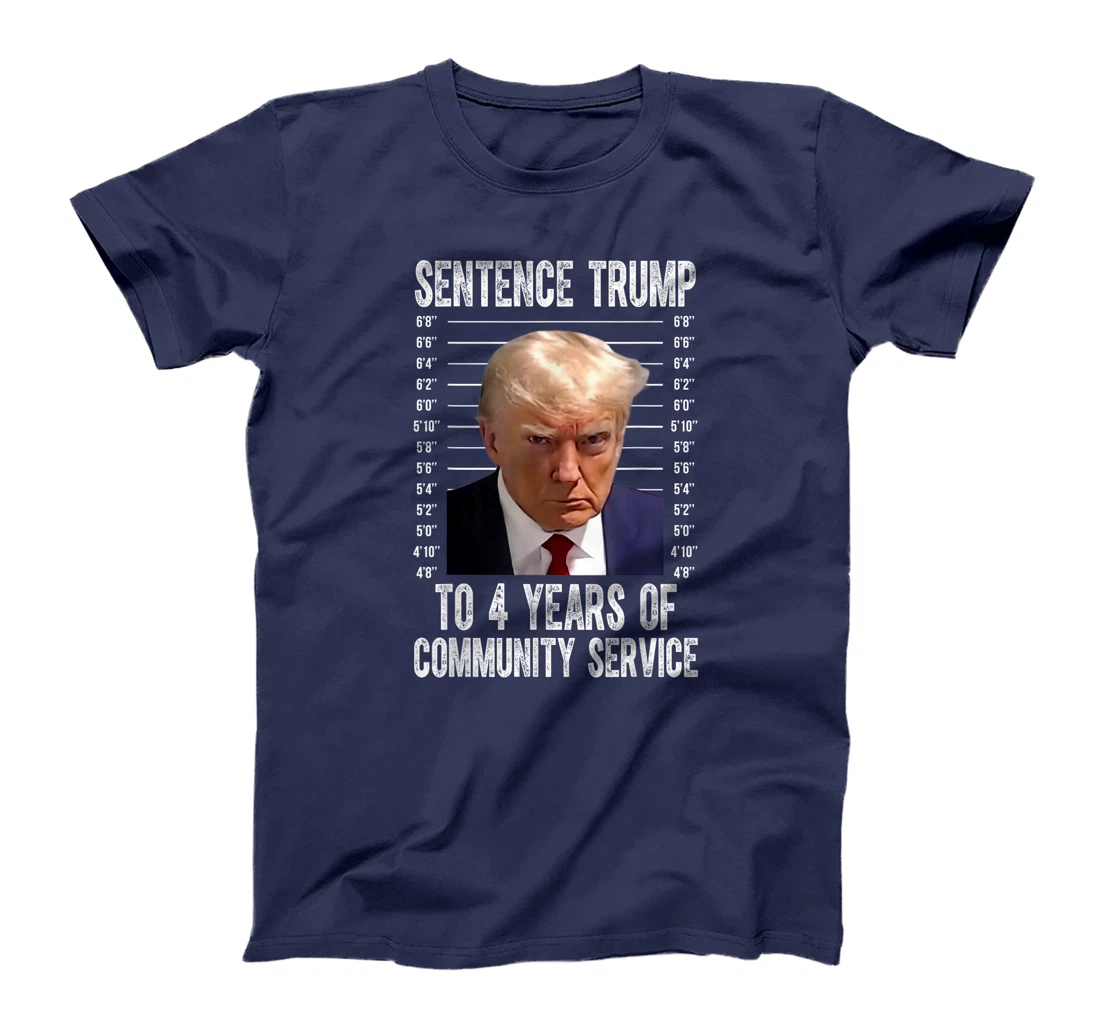 Sentence Trump To 4 Years of Community Service trump mugshot T-Shirt