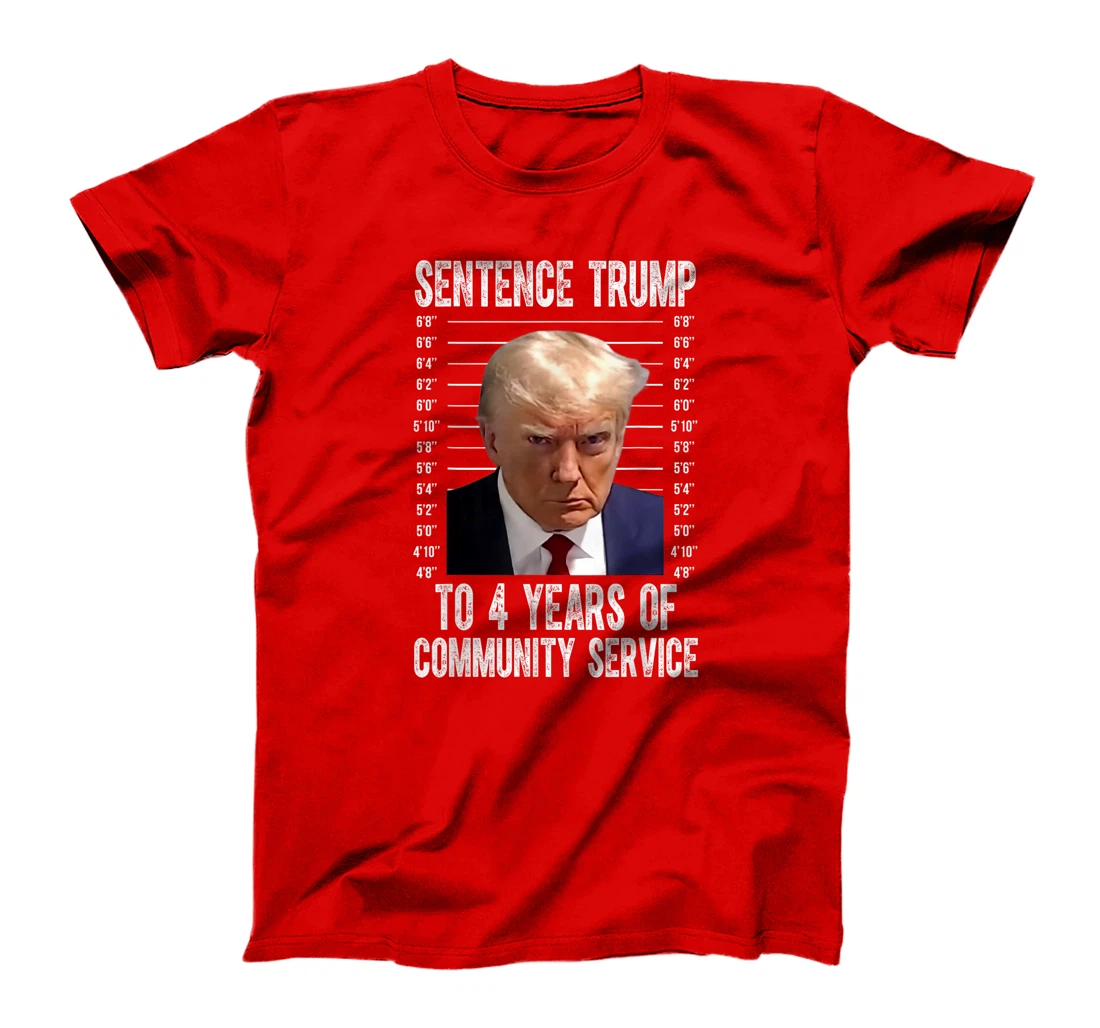 Sentence Trump To 4 Years of Community Service trump mugshot T-Shirt