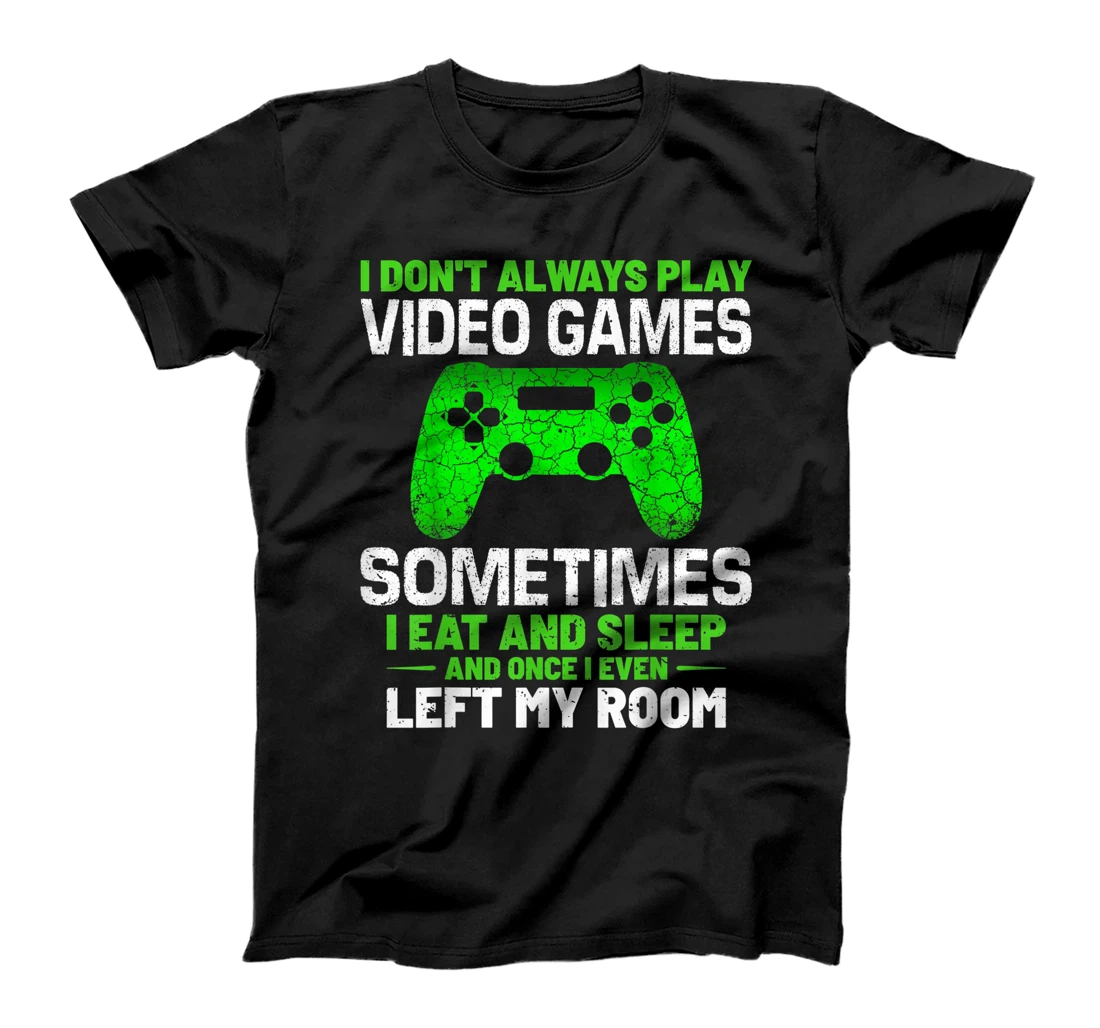 I Don't Always Play Video Games Shirt Funny Video Gamer Boys T-Shirt