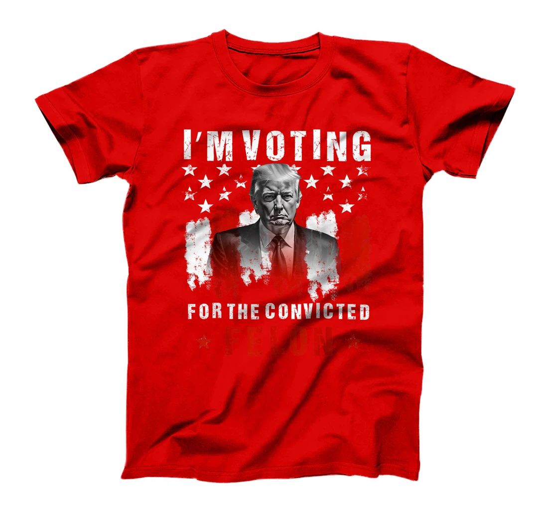 I'm Voting For The Convicted Felon, Trump 2024 T-Shirt