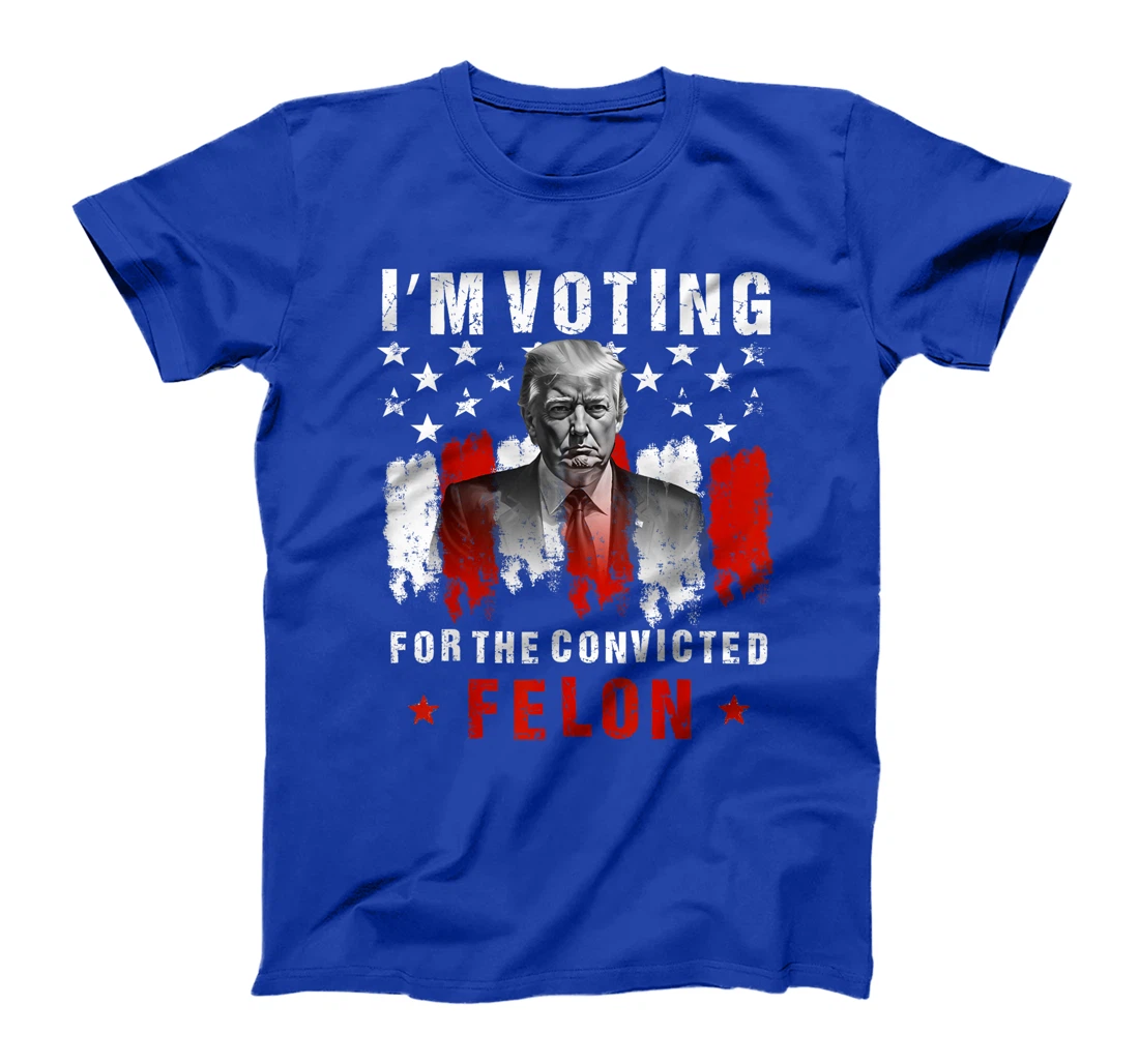 I'm Voting For The Convicted Felon, Trump 2024 T-Shirt