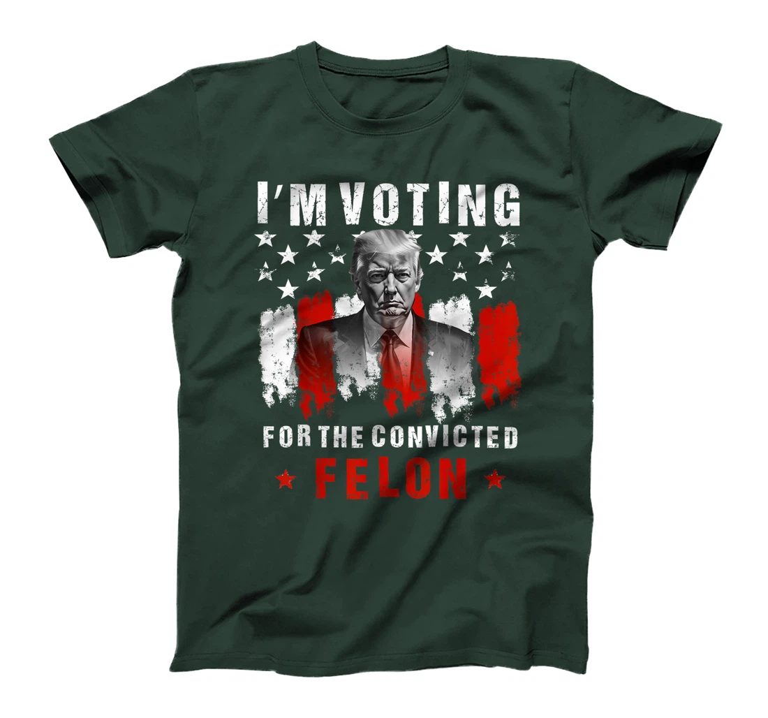 I'm Voting For The Convicted Felon, Trump 2024 T-Shirt