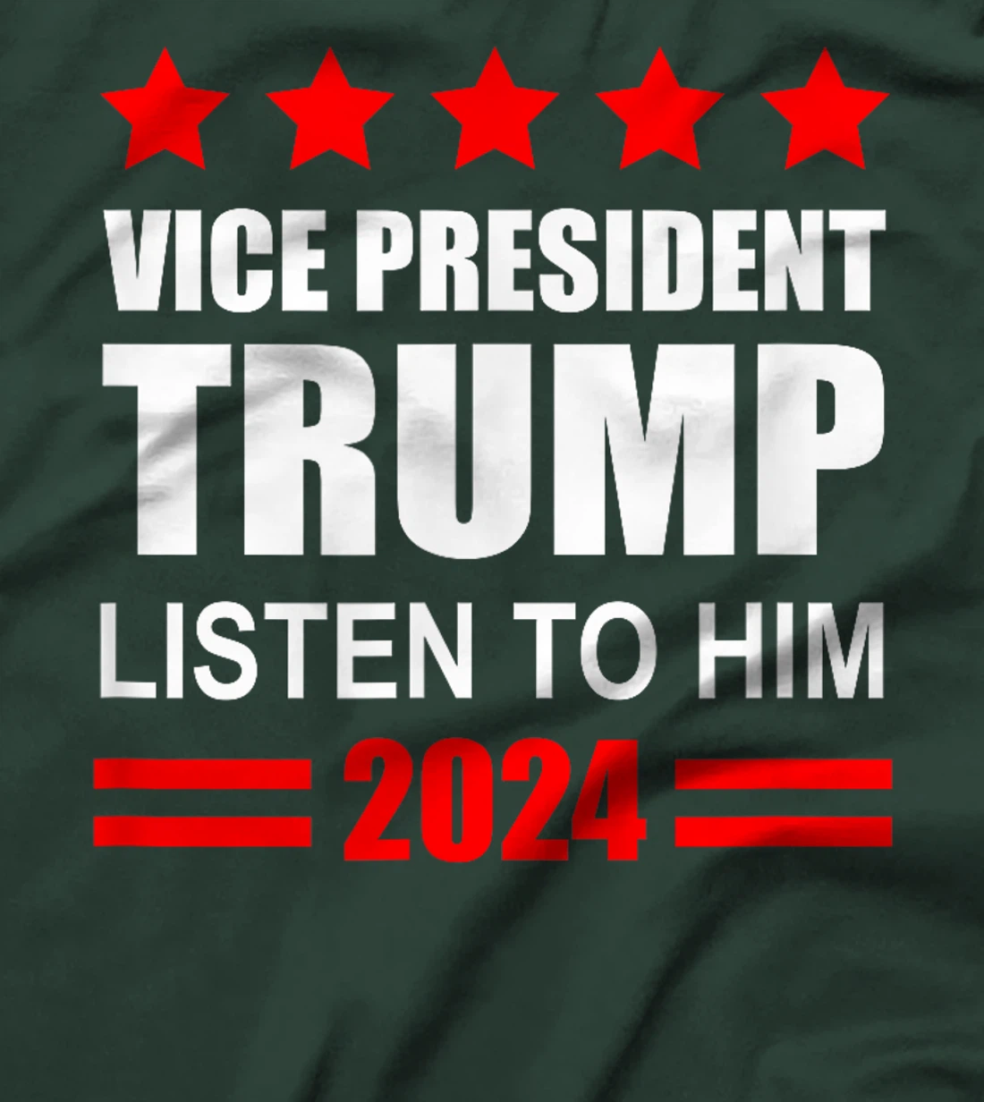 Vice President Trump Listen To Him Funny Political T-Shirt