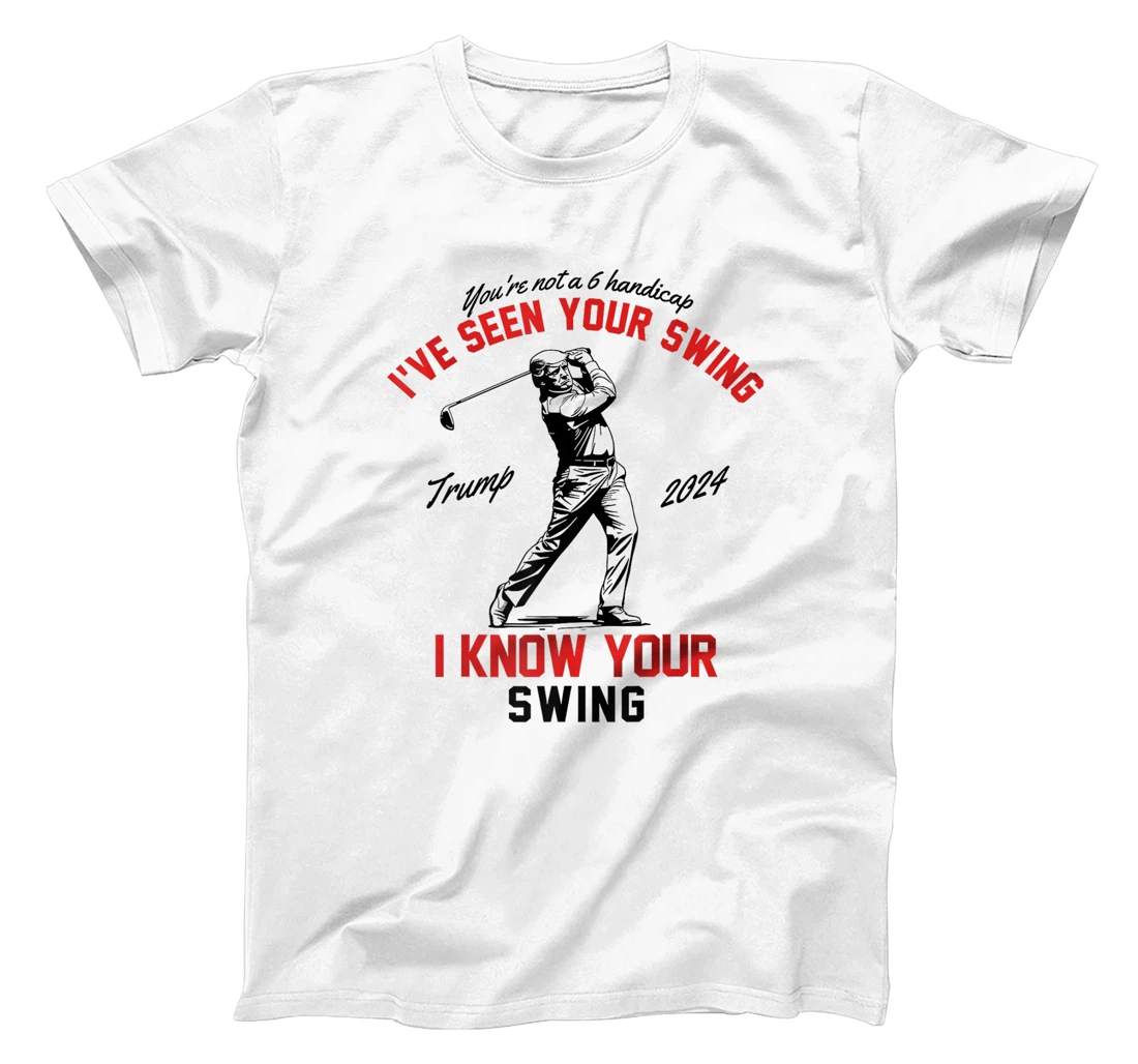 I've Seen Your Swing I Know Your Swing Funny Trump Golf 2024 Premium T-Shirt