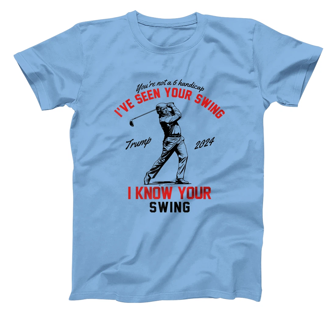 I've Seen Your Swing I Know Your Swing Funny Trump Golf 2024 Premium T-Shirt