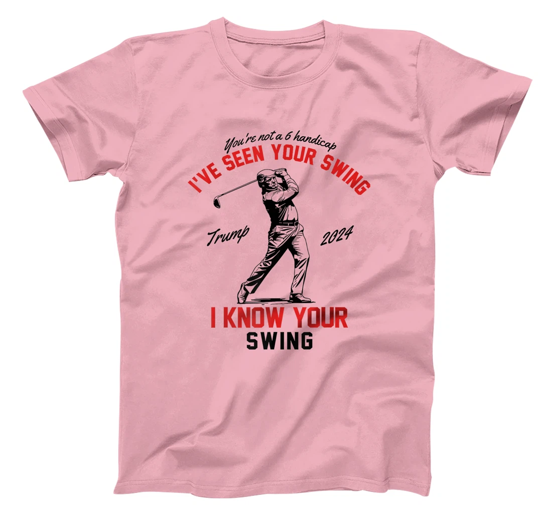 I've Seen Your Swing I Know Your Swing Funny Trump Golf 2024 Premium T-Shirt