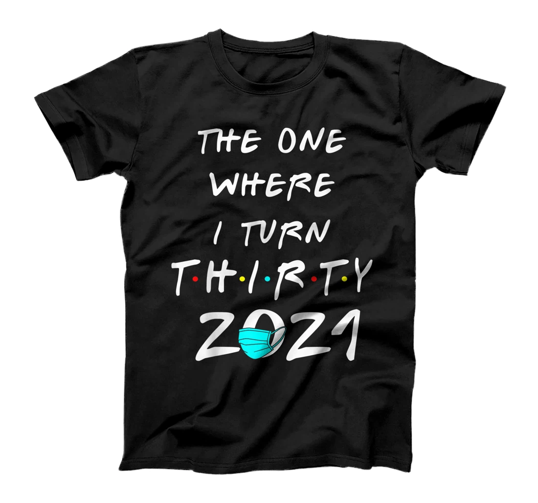 30th Birthday Gift The One Where I Turn Thirty 2021 Gift T-Shirt