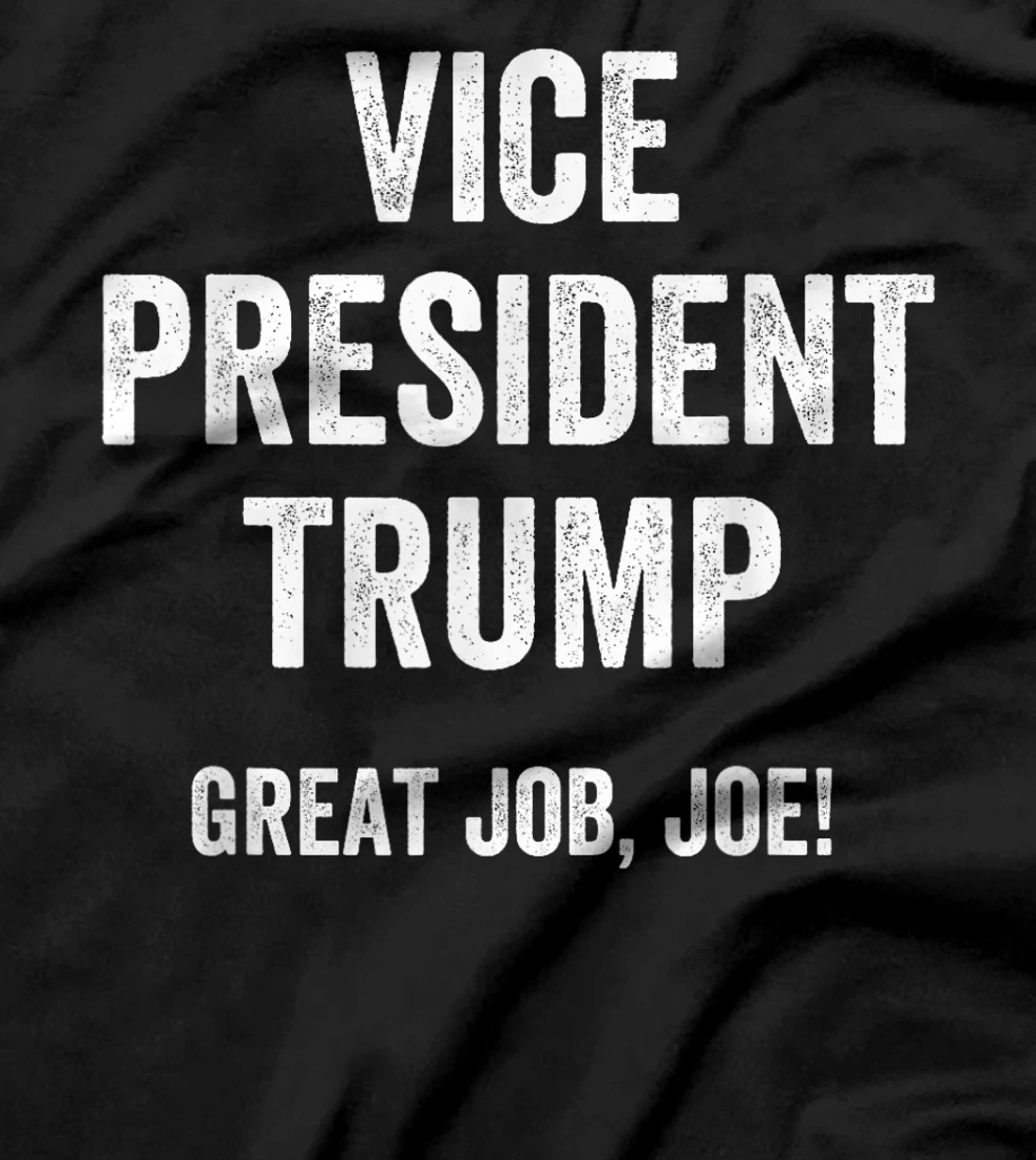 Vice President Trump Great Job Joe T-Shirt